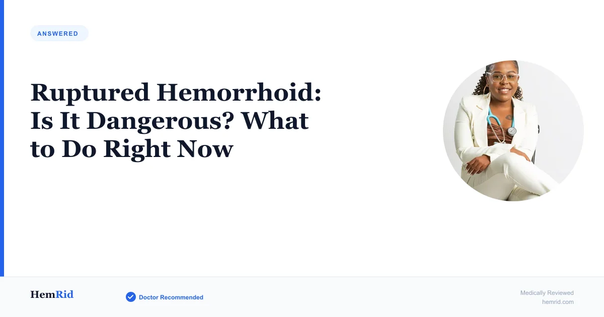 Ruptured Hemorrhoid: Is It Dangerous? What to Do Right Now — evidence-based guide by HemRid Medical Team