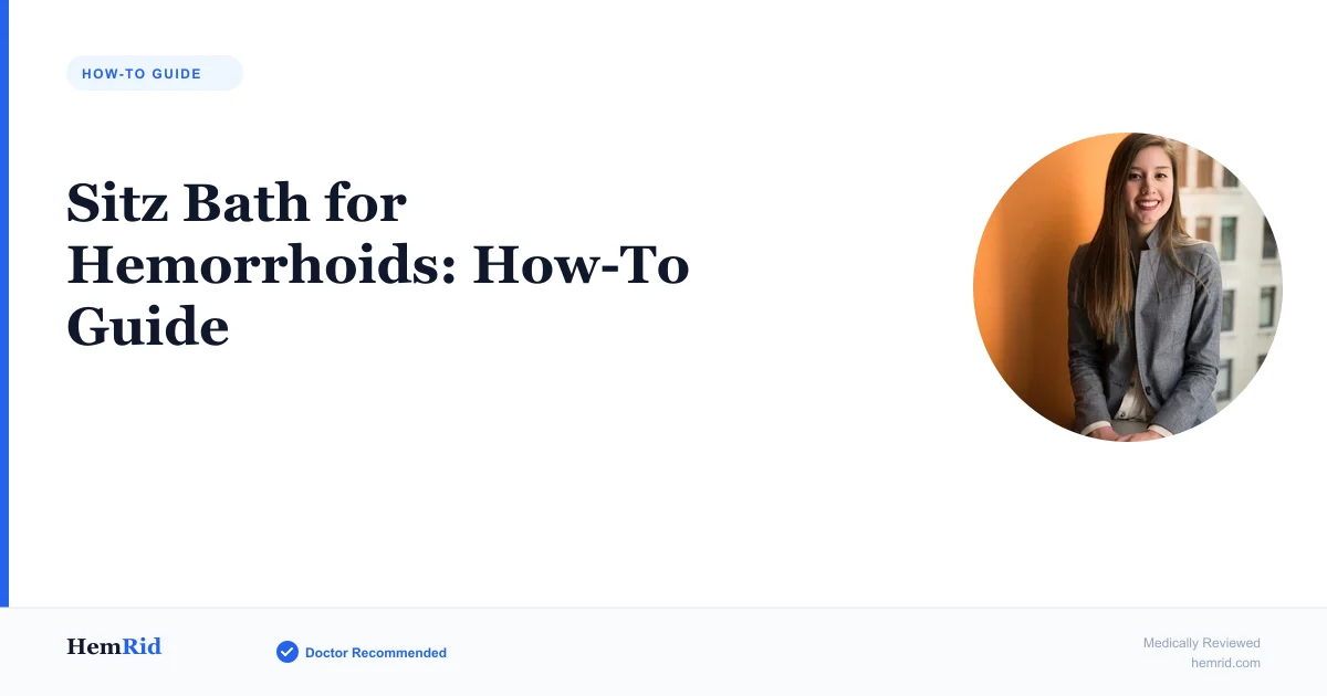 Sitz Bath for Hemorrhoids: How-To Guide (2026) — evidence-based guide by HemRid Medical Team