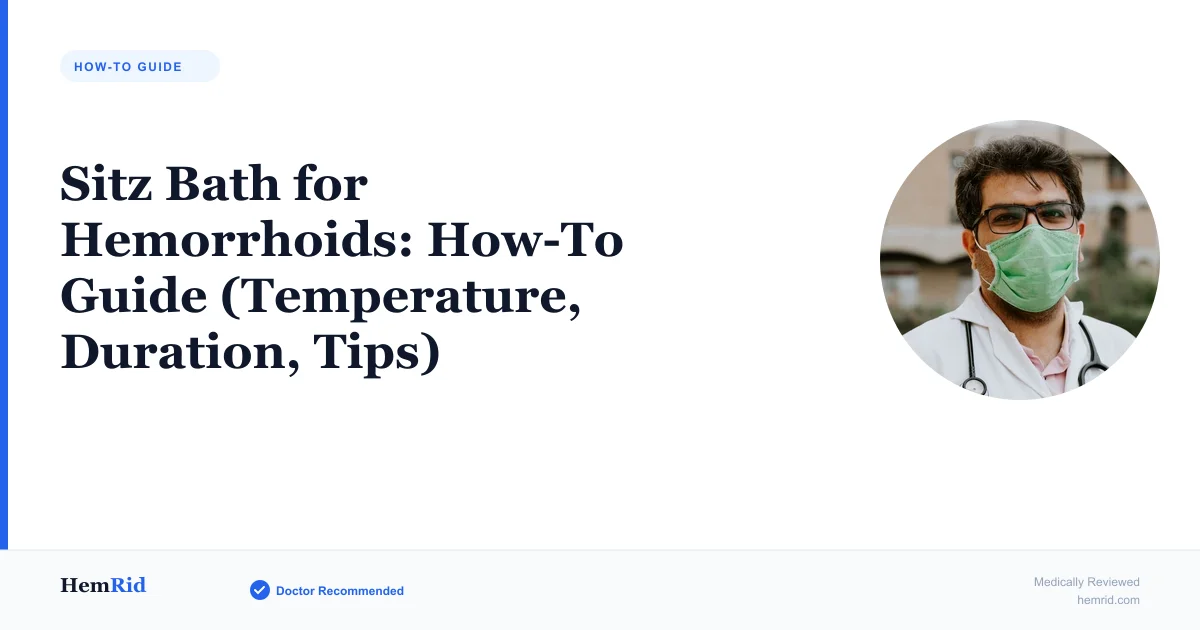 Sitz Bath for Hemorrhoids: How-To Guide (Temperature, Duration, Tips)