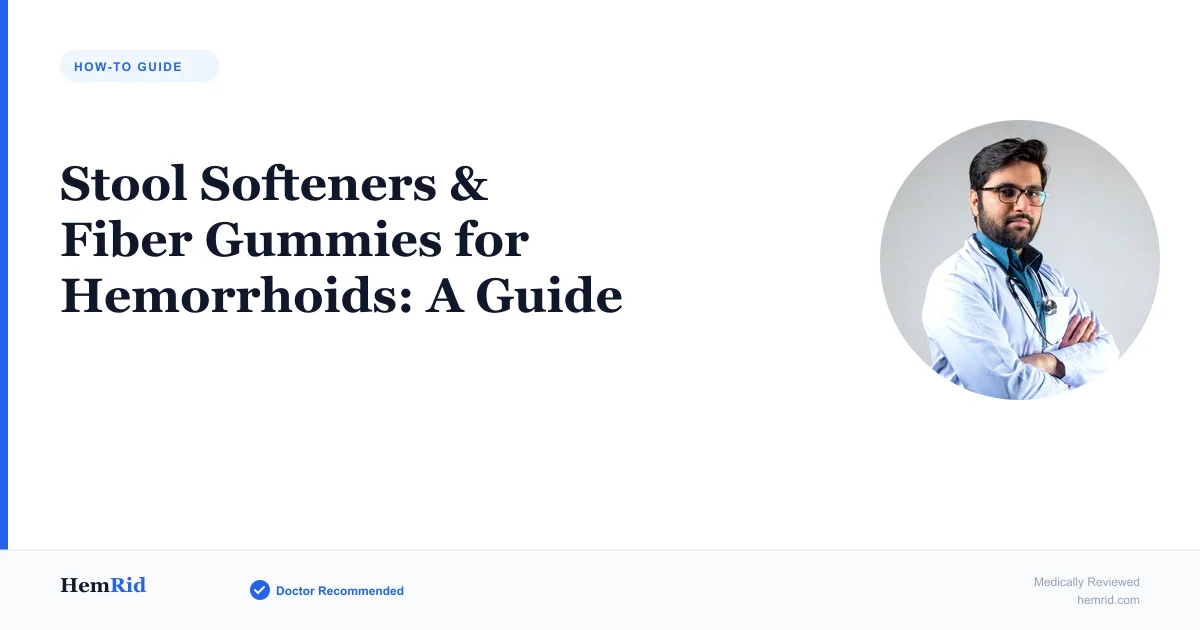 Stool Softeners & Fiber Gummies for Hemorrhoids: A Guide — evidence-based guide by HemRid Medical Team