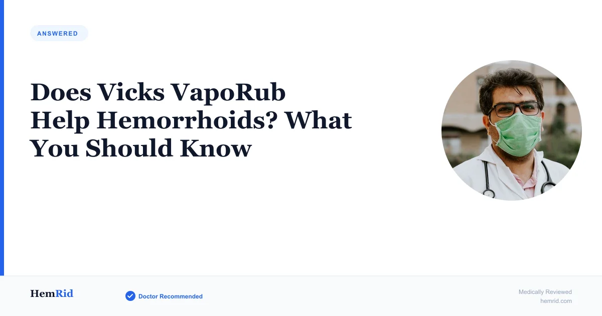 Does Vicks VapoRub Help Hemorrhoids? What You Should Know — evidence-based guide by HemRid Medical Team