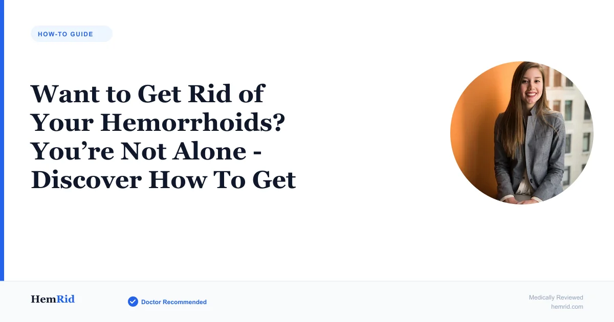 Want to Get Rid of Your Hemorrhoids? You’re Not Alone - Discover How To Get Rid of Hemorrhoids — evidence-based guide by HemRid Medical Team