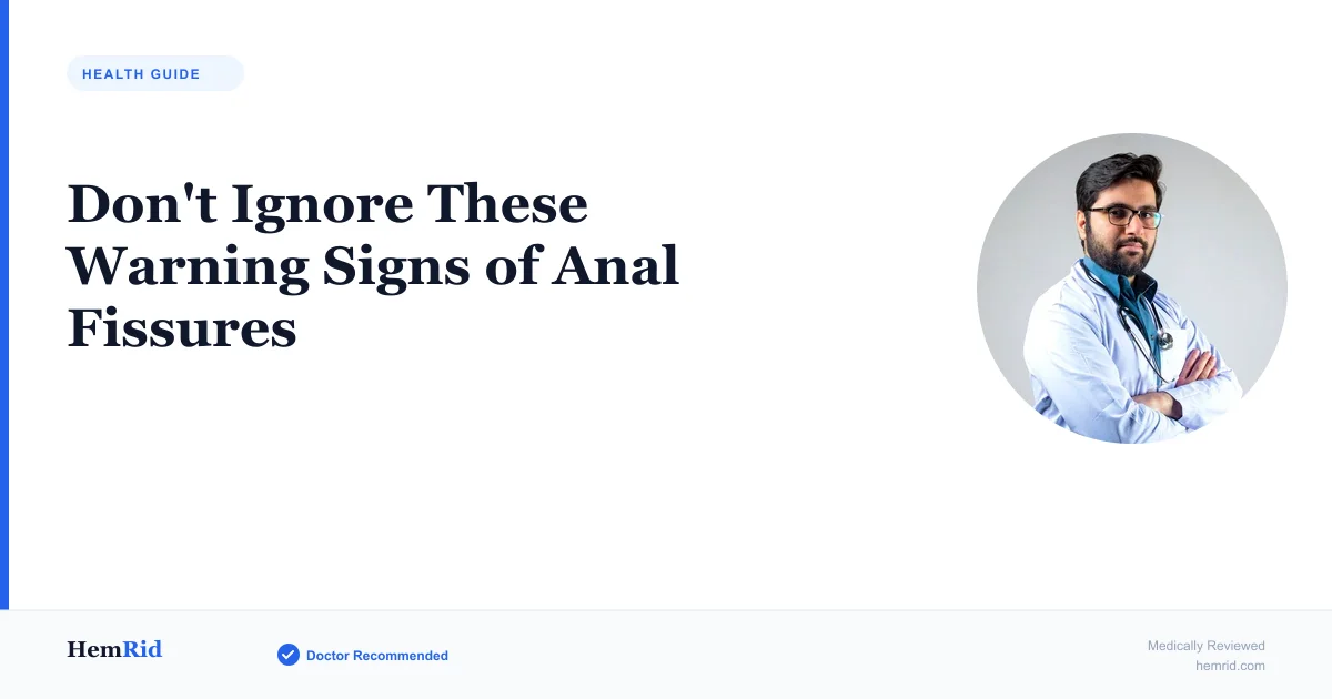 Don't Ignore These Warning Signs of Anal Fissures — evidence-based guide by HemRid Medical Team