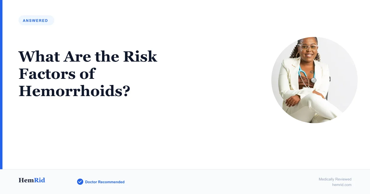 What Are the Risk Factors of Hemorrhoids? — evidence-based guide by HemRid Medical Team