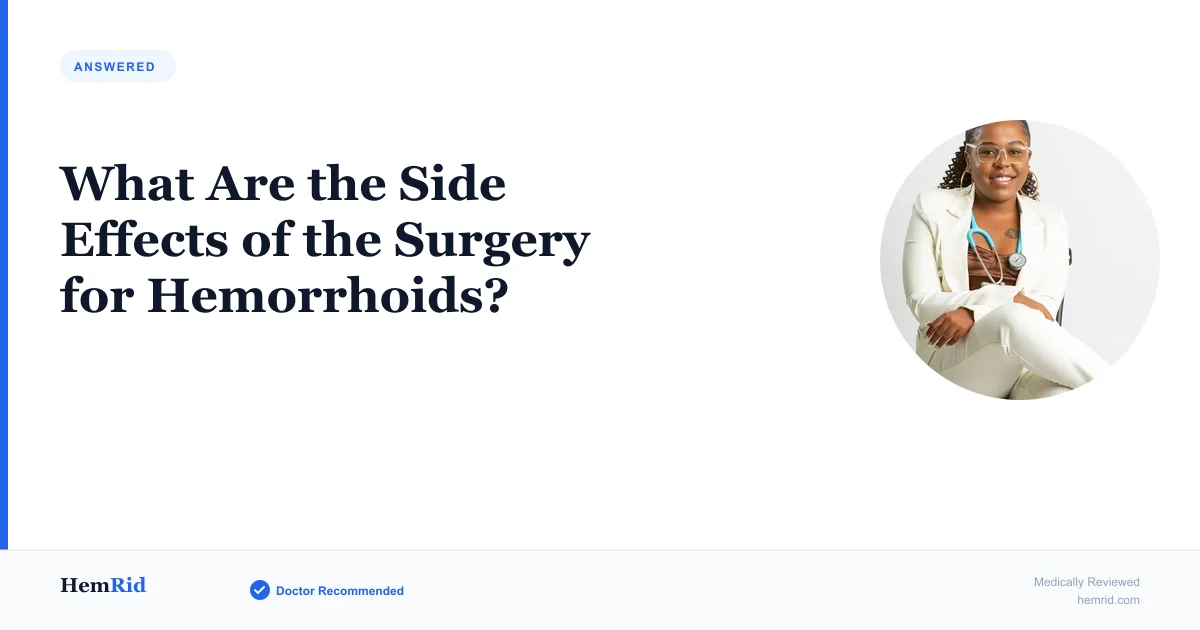 What Are the Side Effects of the Surgery for Hemorrhoids? — evidence-based guide by HemRid Medical Team