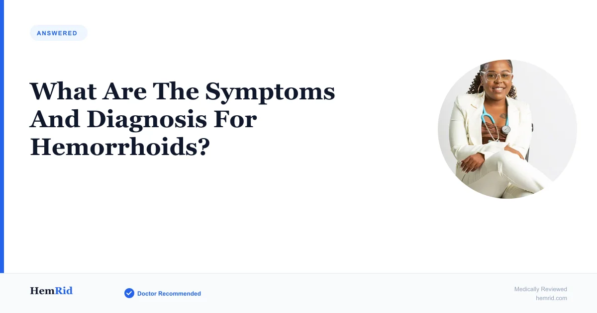 What Are The Symptoms And Diagnosis For Hemorrhoids? — evidence-based guide by HemRid Medical Team