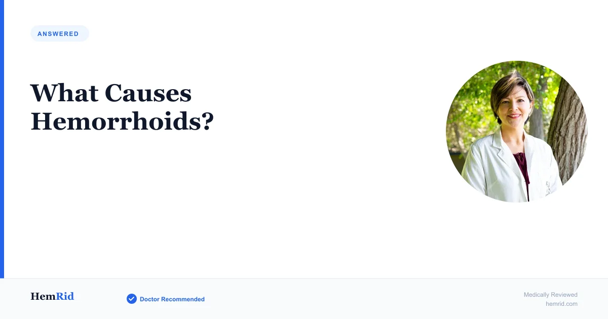 What Causes Hemorrhoids? — evidence-based guide by HemRid Medical Team