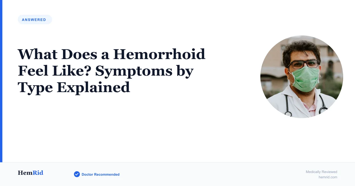 What Does a Hemorrhoid Feel Like? Symptoms by Type Explained — evidence-based guide by HemRid Medical Team