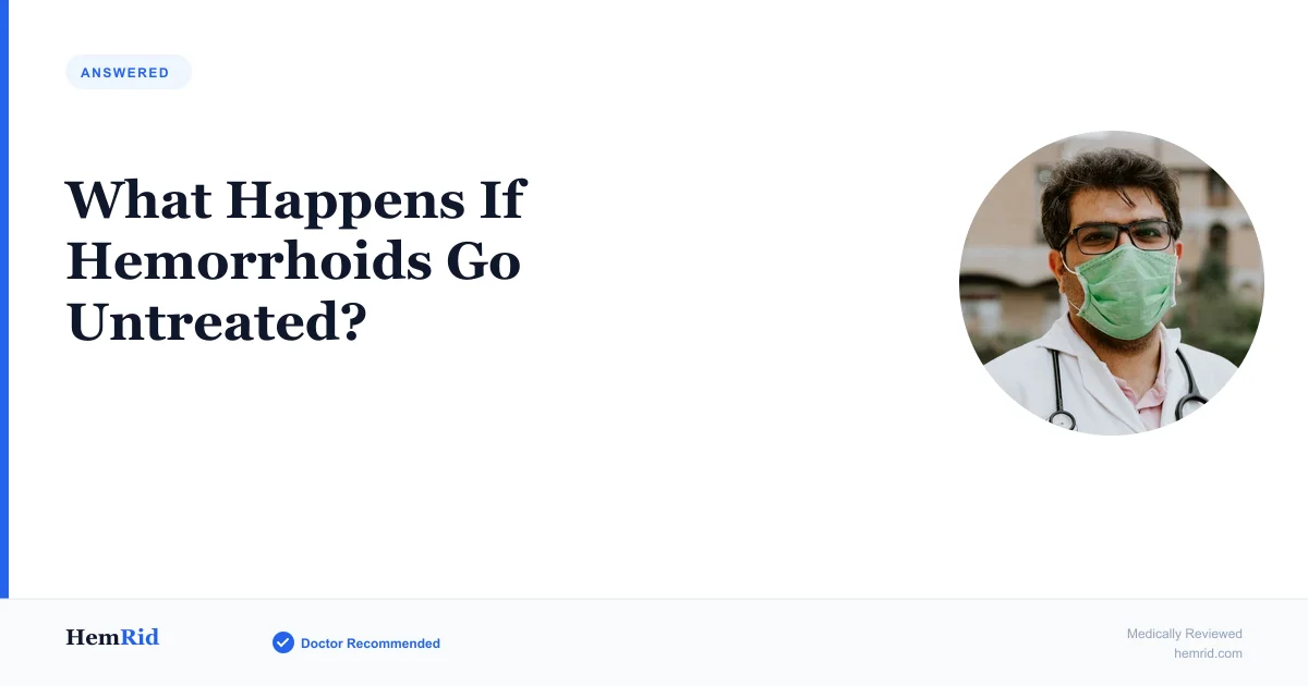 What Happens If Hemorrhoids Go Untreated? — evidence-based guide by HemRid Medical Team