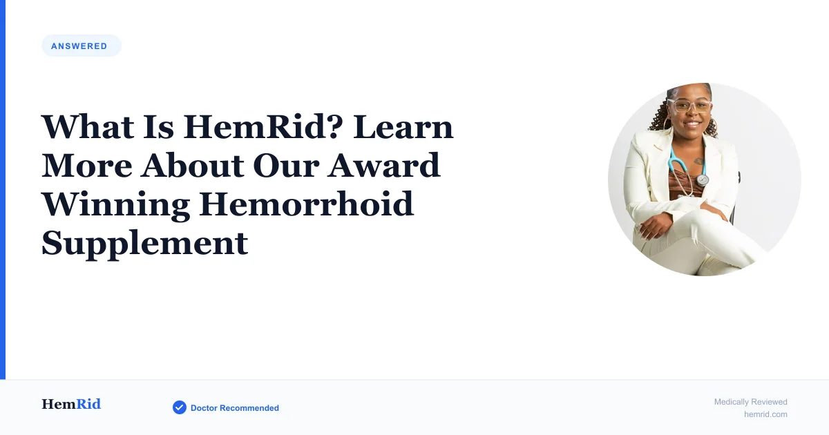 What Is HemRid? Learn More About Our Award Winning Hemorrhoid Supplement — evidence-based guide by HemRid Medical Team