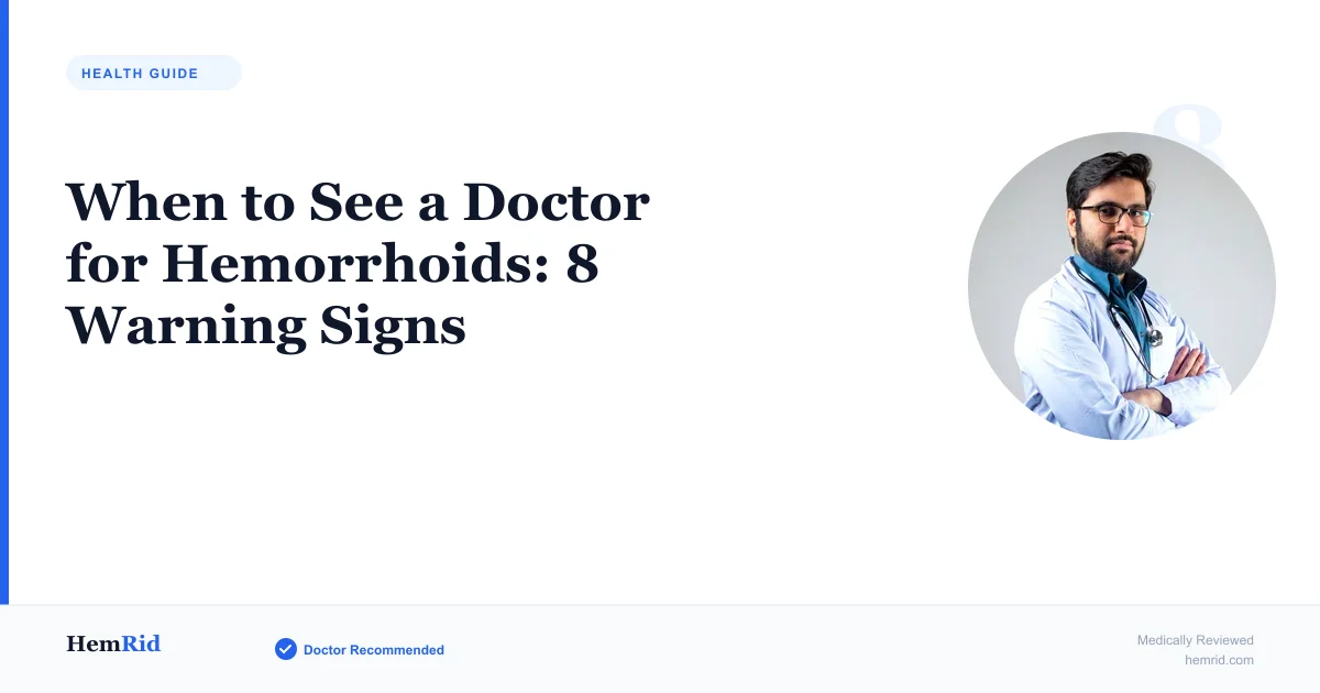 When to See a Doctor for Hemorrhoids: 8 Warning Signs — evidence-based guide by HemRid Medical Team