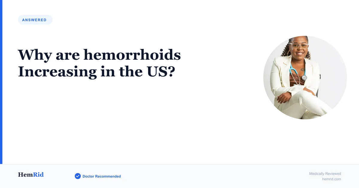 Why are hemorrhoids Increasing in the US? — evidence-based guide by HemRid Medical Team