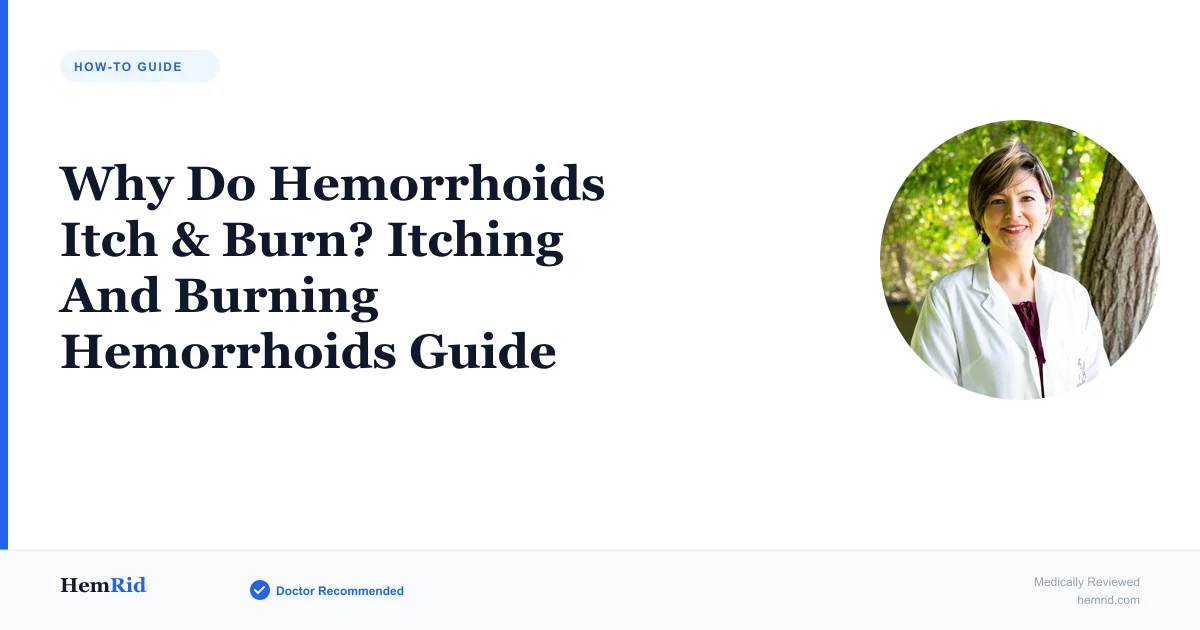Why Do Hemorrhoids Itch & Burn? Itching And Burning Hemorrhoids Guide — evidence-based guide by HemRid Medical Team