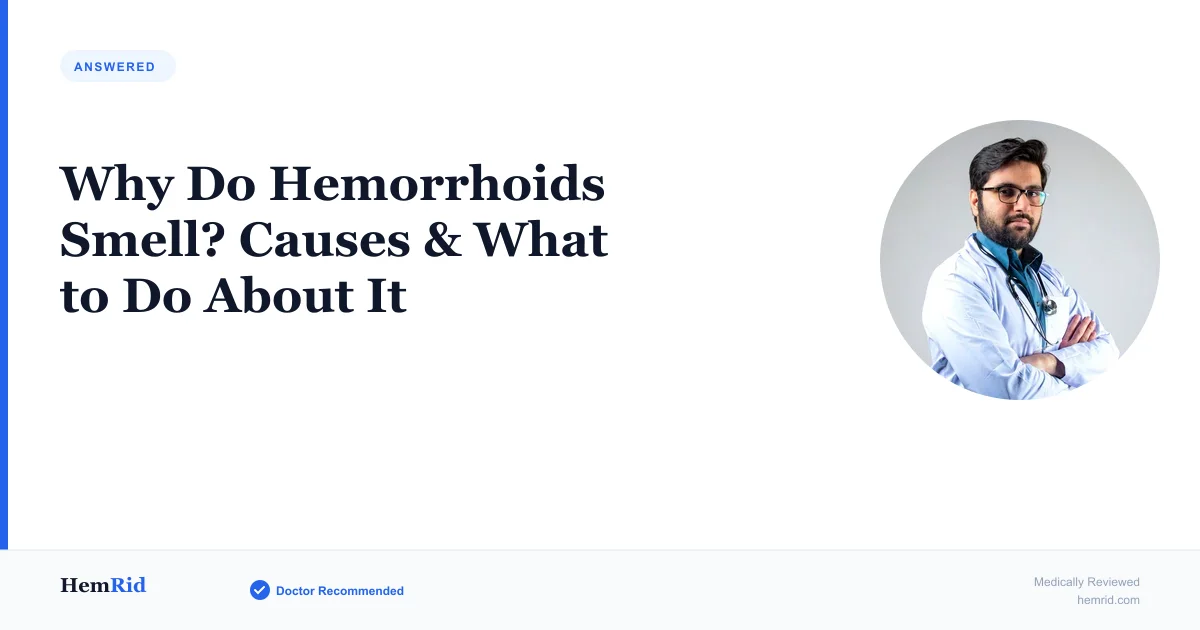 Why Do Hemorrhoids Smell? Causes & What to Do About It — evidence-based guide by HemRid Medical Team